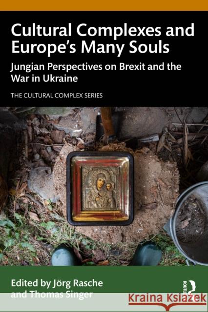 Cultural Complexes and Europe's Many Souls: Jungian Perspectives on Brexit and the War in Ukraine
