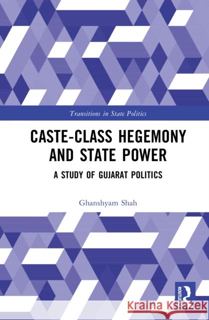 Caste-Class Hegemony and State Power: A Study of Gujarat Politics