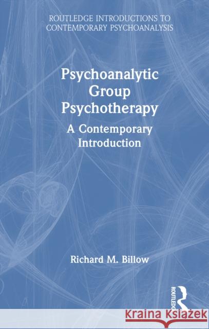 Psychoanalytic Group Psychotherapy: A Contemporary Introduction