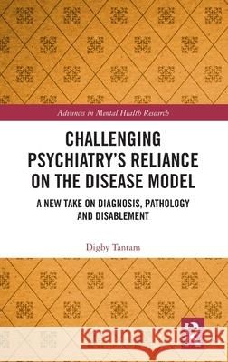 Challenging Psychiatry’s Reliance on the Disease Model: A New Take on Diagnosis, Pathology and Disablement