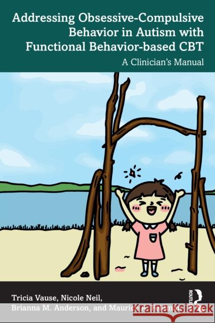 Addressing Obsessive-Compulsive Behavior in Autism with Functional Behavior-Based CBT: A Clinician's Manual