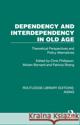 Dependency and Interdependency in Old Age: Theoretical Perspectives and Policy Alternatives