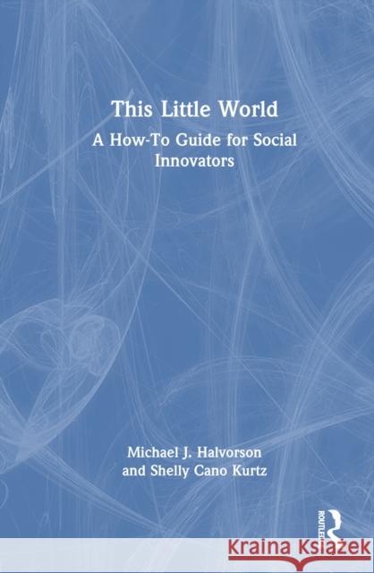 This Little World: A How-To Guide for Social Innovators