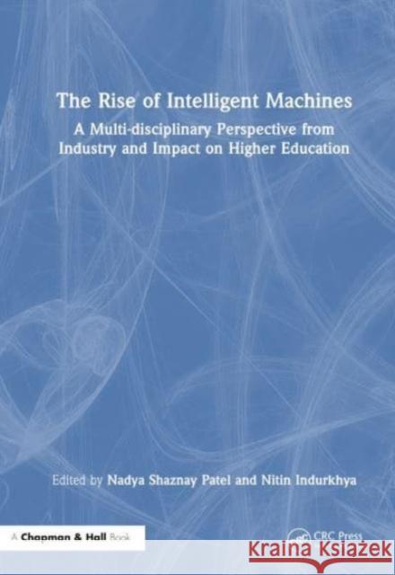 The Rise of Intelligent Machines: A Multi-Disciplinary Perspective from Industry and Impact on Higher Education