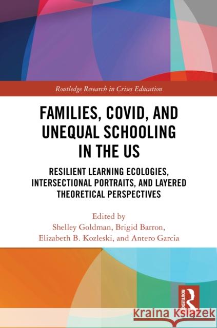 Families, Covid, and Unequal Schooling in the Us: Resilient Learning Ecologies, Intersectional Portraits, and Layered Theoretical Perspectives
