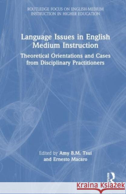 Language Issues in English Medium Instruction: Theoretical Orientations and Cases from Disciplinary Practitioners