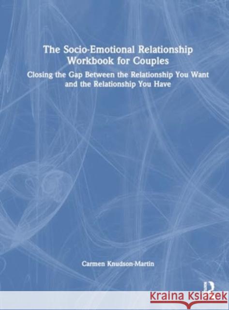 The Socio-Emotional Relationship Workbook for Couples: Closing the Gap Between the Relationship You Want and the Relationship You Have