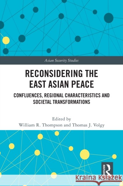 Reconsidering the East Asian Peace: Confluences, Regional Characteristics and Societal Transformations