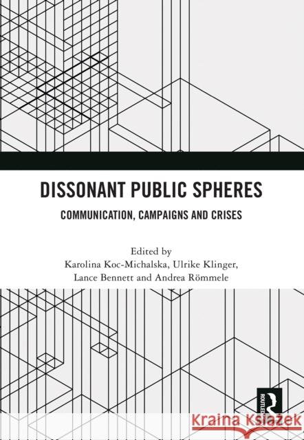 Dissonant Public Spheres: Communication, Campaigns and Crises