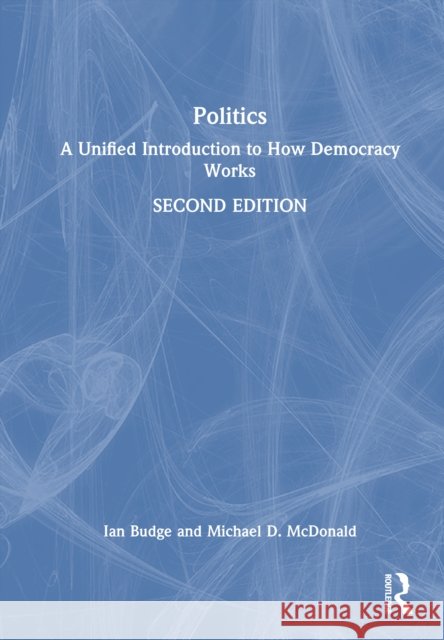 Politics: A Unified Introduction to How Democracy Works