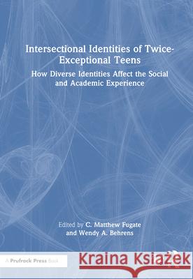 Intersectional Identities of Twice-Exceptional Teens: How Diverse Identities Affect the Social and Academic Experience
