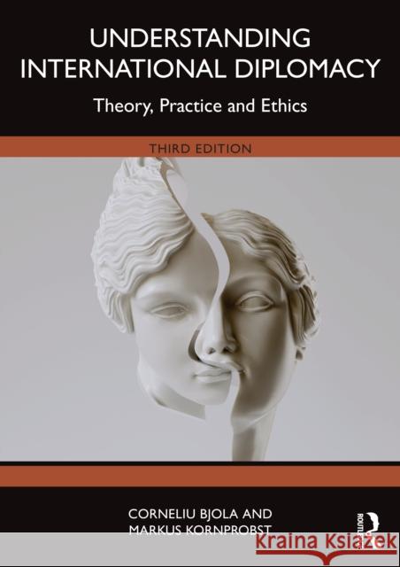 Understanding International Diplomacy: Theory, Practice and Ethics