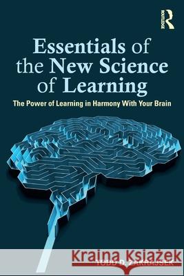 Essentials of the New Science of Learning: The Power of Learning in Harmony with Your Brain