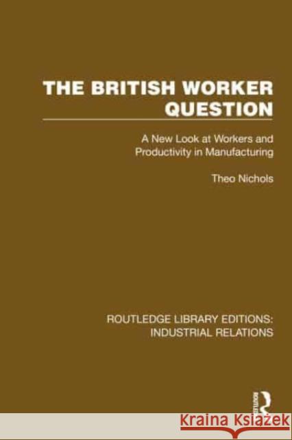 The British Worker Question: A New Look at Workers and Productivity in Manufacturing