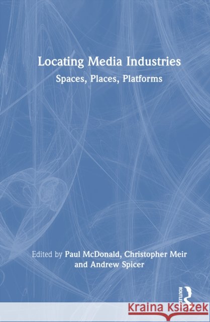 Locating Media Industries: Spaces, Places, Platforms