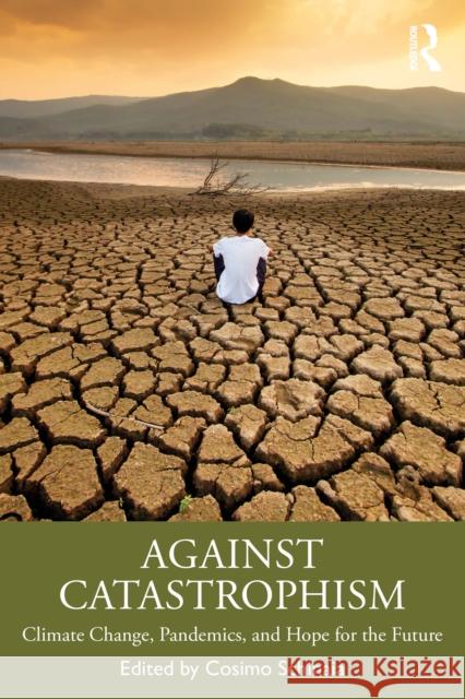 Against Catastrophism: Climate Change, Pandemics, and Hope for the Future