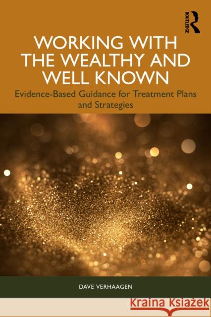 Working with the Wealthy and Well Known: Evidence-Based Guidance for Treatment Plans and Strategies