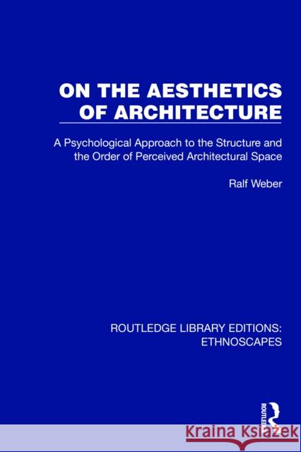 On the Aesthetics of Architecture: A Psychological Approach to the Structure and the Order of Perceived Architectural Space