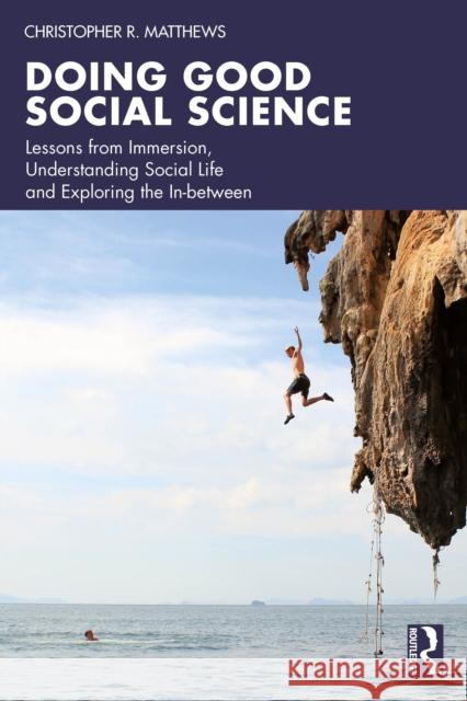 Doing Good Social Science: Lessons from Immersion, Understanding Social Life and Exploring the In-Between