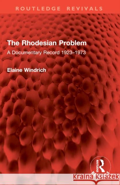 The Rhodesian Problem: A Documentary Record 1923-1973