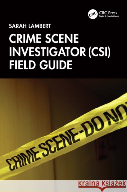 Crime Scene Investigator (CSI) Field Guide