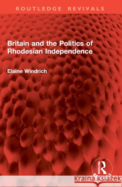 Britain and the Politics of Rhodesian Independence