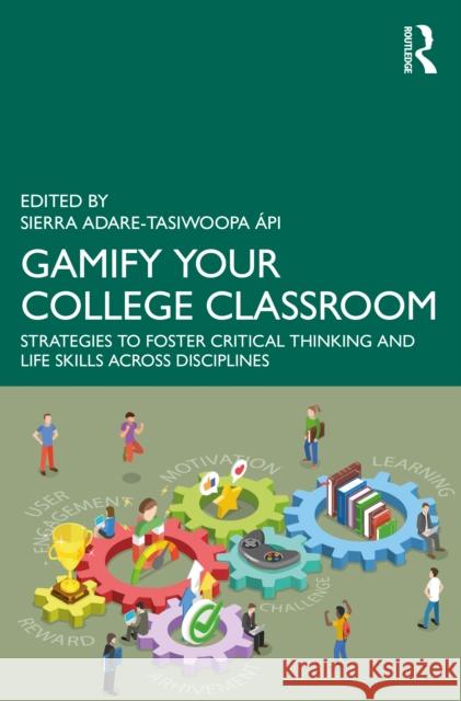 Gamify Your College Classroom: Strategies to Foster Critical Thinking and Life Skills Across Disciplines