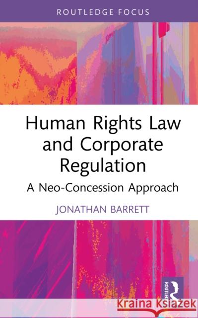 Human Rights Law and Corporate Regulation: A Neo-Concession Approach