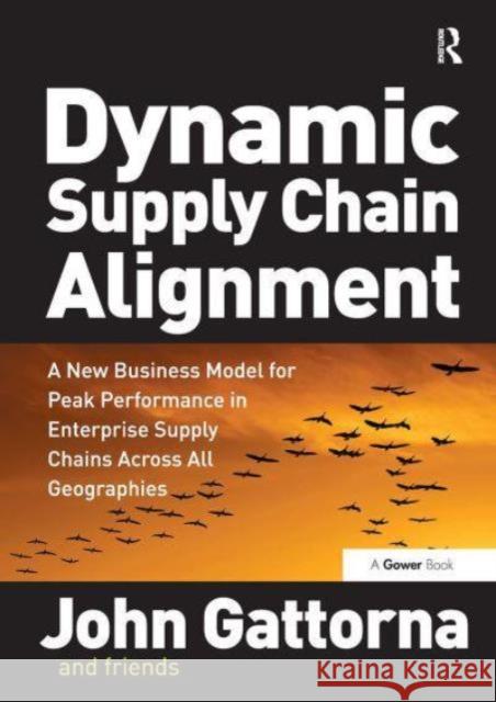 Dynamic Supply Chain Alignment: A New Business Model for Peak Performance in Enterprise Supply Chains Across All Geographies