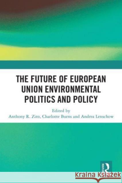 The Future of European Union Environmental Politics and Policy