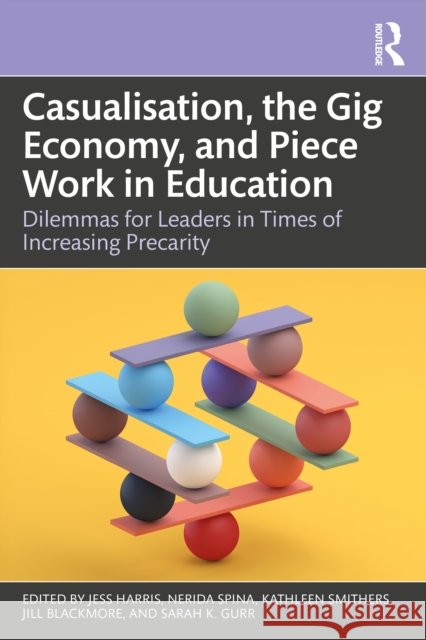 Casualisation, the Gig Economy and Piece Work in Education: Dilemmas for Leaders in Times of Increasing Precarity
