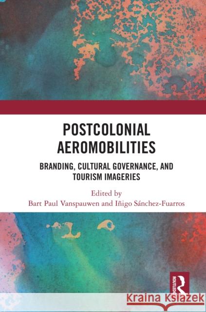 Postcolonial Aeromobilities: Branding, Cultural Governance, and Tourism Imageries