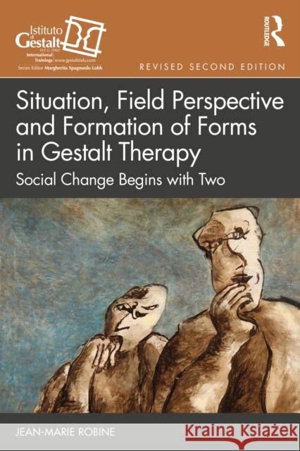 Situation, Field Perspective and Formation of Forms in Gestalt Therapy: Social Change Begins with Two