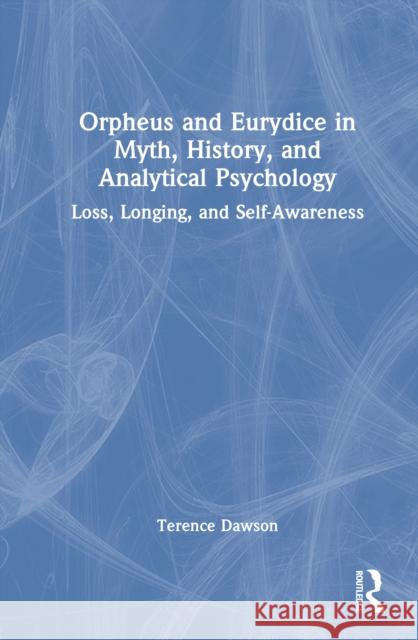 Orpheus and Eurydice in Myth, History, and Analytical Psychology: Loss, Longing, and Self-Awareness