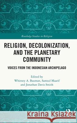 Religion, Decolonization, and the Planetary Community: Voices from the Indonesian Archipelago