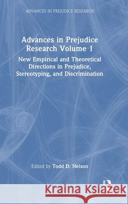 Advances in Prejudice Research Volume 1: New Empirical and Theoretical Directions in Prejudice, Stereotyping, and Discrimination