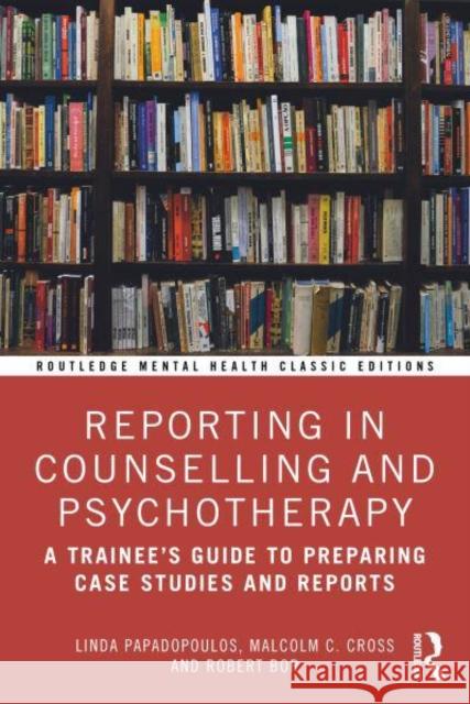 Reporting in Counselling and Psychotherapy: A Trainee's Guide to Preparing Case Studies and Reports