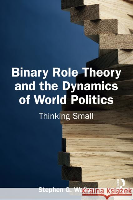 Binary Role Theory and the Dynamics of World Politics: Thinking Small