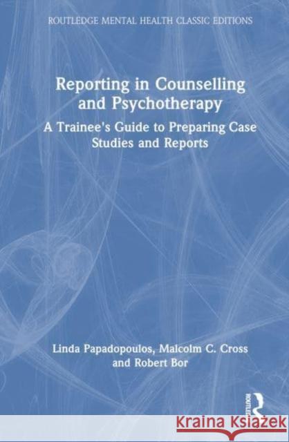 Reporting in Counselling and Psychotherapy: A Trainee's Guide to Preparing Case Studies and Reports