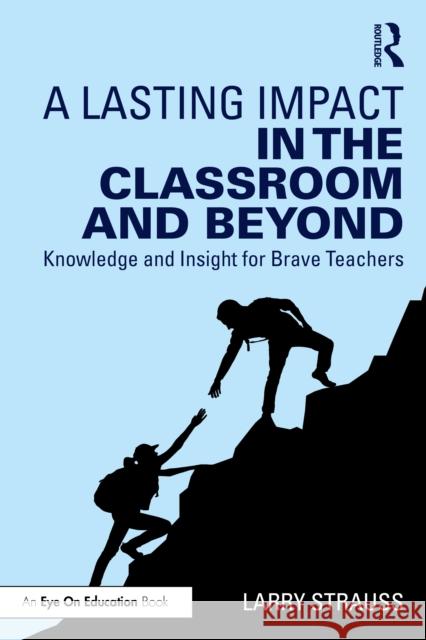 A Lasting Impact in the Classroom and Beyond: Knowledge and Insight for Brave Teachers