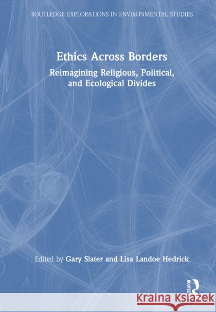 Ethics Across Borders: Reimagining Religious, Political, and Ecological Divides