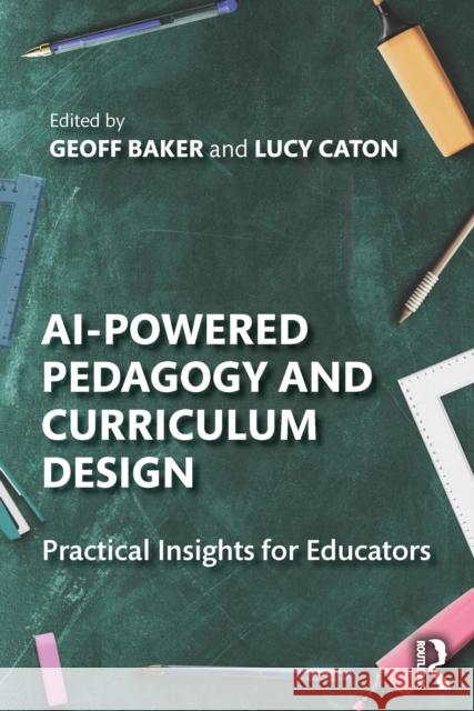 AI-Powered Pedagogy and Curriculum Design: Practical Insights for Educators