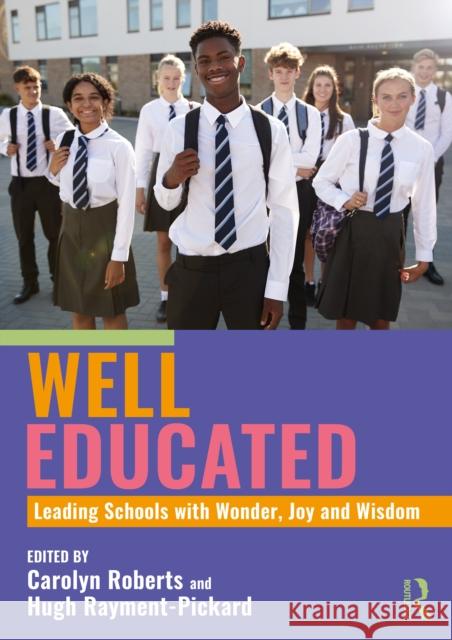 Well Educated: Leading Schools with Wonder, Joy and Wisdom