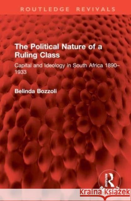 The Political Nature of a Ruling Class: Capital and Ideology in South Africa 1890-1933