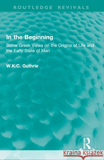 In the Beginning: Some Greek Views on the Origins of Life and the Early State of Man
