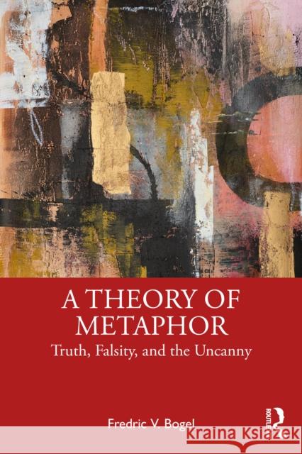 A Theory of Metaphor: Truth, Falsity, and the Uncanny