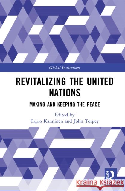 Revitalizing the United Nations: Making and Keeping the Peace