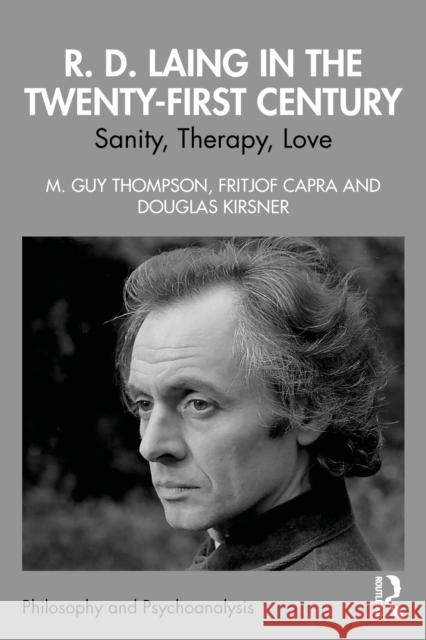 R. D. Laing in the Twenty-First Century: Sanity, Therapy, Love
