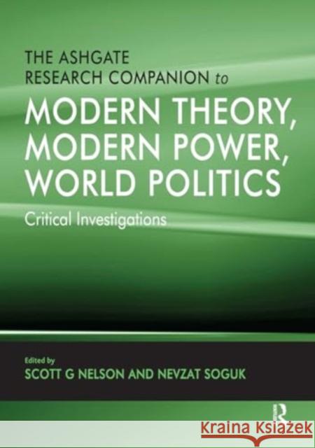 The Ashgate Research Companion to Modern Theory, Modern Power, World Politics: Critical Investigations