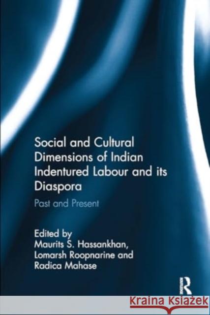 Social and Cultural Dimensions of Indian Indentured Labour and Its Diaspora: Past and Present